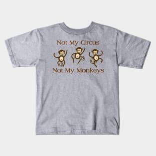 NOT MY CIRCUS NOT MY MONKEYS Kids T-Shirt